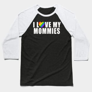 I Love My Mommies | Gift for kids who have two moms Baseball T-Shirt